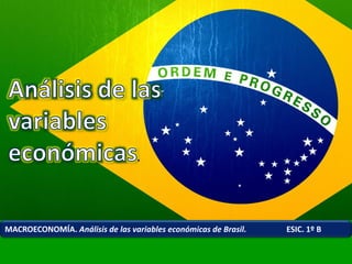 MACROECONOMÍA. Análisis de las variables económicas de Brasil. ESIC. 1º B
 