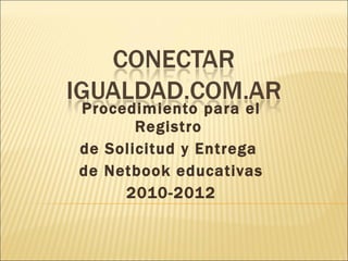 Procedimiento para el Registro  de Solicitud y Entrega  de Netbook educativas 2010-2012 