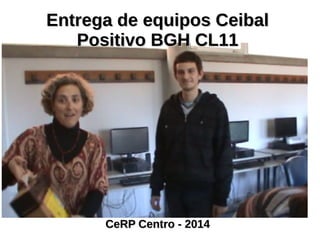 EEnnttrreeggaa ddee eeqquuiippooss CCeeiibbaall 
PPoossiittiivvoo BBGGHH CCLL1111 
CCeeRRPP CCeennttrroo -- 22001144 
 