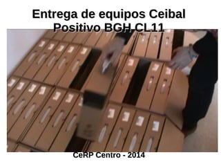 EEnnttrreeggaa ddee eeqquuiippooss CCeeiibbaall 
PPoossiittiivvoo BBGGHH CCLL1111 
CCeeRRPP CCeennttrroo -- 22001144 
 