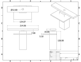 1
1
2
2
3
3
4
4
A A
B B
C C
D D
SHEET 1 OF 1
DRAWN
CHECKED
QA
MFG
APPROVED
juan ozpina 6/06/2016
DWG NO
TITLE
SIZE
C
SCALE
REV
214.06
124.07
10.00
5.10
7.00
12.60
128.00
 