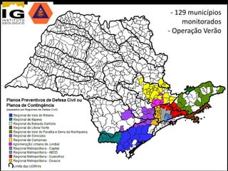 - 129 municípios
     monitorados
- Operação Verão
 