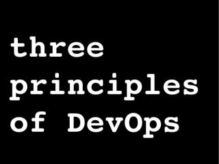 three 
principles 
of DevOps
 
