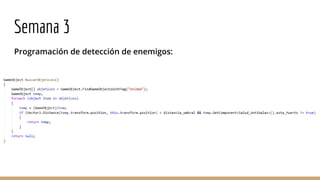 Semana 3
Programación de detección de enemigos:
 