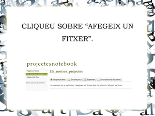 CLIQUEU SOBRE “AFEGEIX UN
        FITXER”.
 