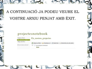 A CONTINUACIÓ JA PODEU VEURE EL
 VOSTRE ARXIU PENJAT AMB ÈXIT.
 