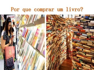 Por que comprar um livro? 