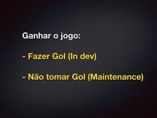 Ganhar o jogo:
- Fazer Gol (In dev)
- Não tomar Gol (Maintenance)
 