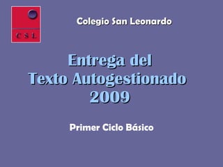 Entrega del Texto Autogestionado  2009 Primer Ciclo Básico Colegio San Leonardo 