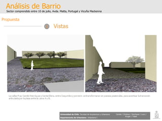 Análisis de Barrio Sector comprendido entre 10 de julio, Avda. Matta, Portugal y Vicuña Mackenna Universidad de Chile   Facultad de Arquitectura y Urbanismo Departamento de Urbanismo   Urbanismo I Candia / Córdova / Henríquez / Luco / Kruger / Tobar Propuesta 