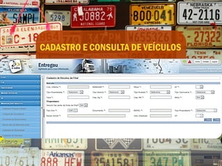 CADASTRO E CONSULTA DE VEÍCULOS
Permite cadastrar todos os veículos da frota própria e de
terceiros, classificados por tipo de veículo e carroceria
Os dados dos veículos ficam salvos no sistema e são
carregados      automaticamente     nos      campos
correspondentes do CT-e
Permite visualizar em uma só tela todos os veículos
cadastrados, com tipo, carroceria, capacidade de carga e
demais características
 