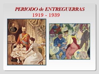 PERIODO de ENTREGUERRASPERIODO de ENTREGUERRAS
1919 - 1939
 