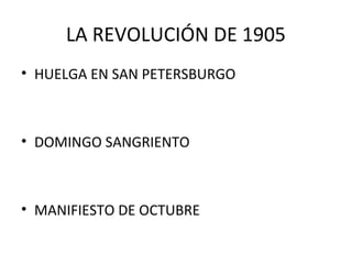 LA REVOLUCIÓN DE 1905
• HUELGA EN SAN PETERSBURGO
• DOMINGO SANGRIENTO
• MANIFIESTO DE OCTUBRE
 