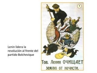 Lenin lidera la
revolución al frente del
partido Bolchevique
 