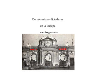Democracias y dictaduras

      en la Europa

    de entreguerras
 