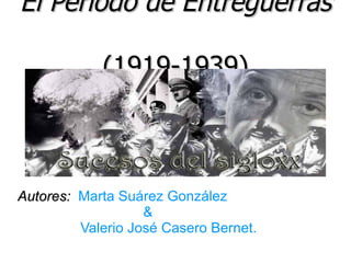 El Período de Entreguerras

            (1919-1939)



Autores: Marta Suárez González
                   &
         Valerio José Casero Bernet.
 