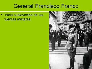 General Francisco Franco Inicia sublevación de las fuerzas militares. 