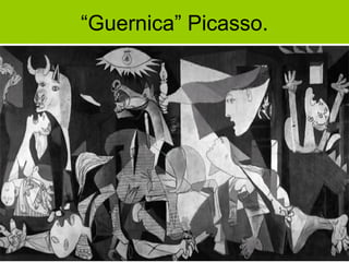 “ Guernica” Picasso. 
