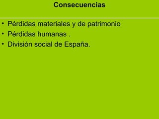 Consecuencias Pérdidas materiales y de patrimonio Pérdidas humanas . División social de España. 
