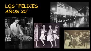 LOS “FELICES
AÑOS 20”
 