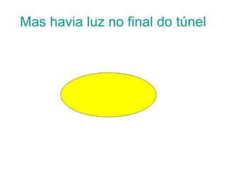 Mas havia luz no final do túnel 