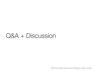 Q&A + Discussion



              EntrepreneurshipLab.net
 