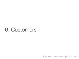 6. Customers



               EntrepreneurshipLab.net
 