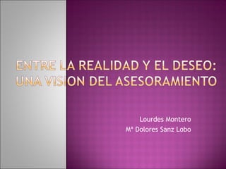 Lourdes Montero
Mª Dolores Sanz Lobo
 