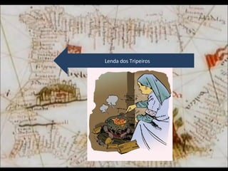 Lenda dos Tripeiros
 