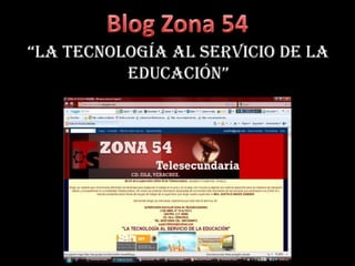 Blog Zona 54 “LA TECNOLOGÍA AL SERVICIO DE LA EDUCACIÓN” 