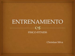 ENTRENAMIENTO FISICO-FITNESS Christian Silva 
