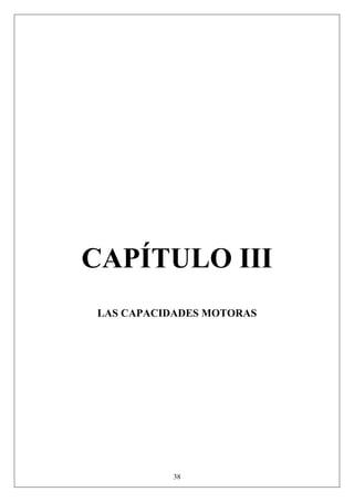 CAPÍTULO III
LAS CAPACIDADES MOTORAS
38
 