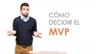 CÓMO
DECIDIR EL
MVP
 