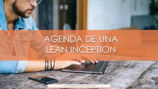 AGENDA DE UNA
LEAN INCEPTION
 