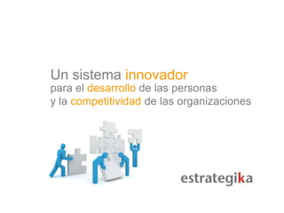 Un sistema innovador para el desarrollo de las personas y la competitividad de las organizaciones 