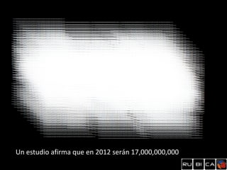 Un estudio afirma que en 2012 serán 17,000,000,000
 