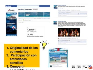 1. Originalidad de los 
   comentarios
2.  Participación con 
   actividades 
   sencillas
3. Compartir 
 
