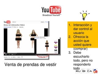 1. Interacción y 
                                dar control al 
                                usuario
                             2. Ofrezca la 
                                acción que 
                                usted quiere 
                                (comprar)
                             3. Debe 
                                escucharlo 
                                todo, pero no 
Venta de prendas de vestir      responderlo 
                                todo
 