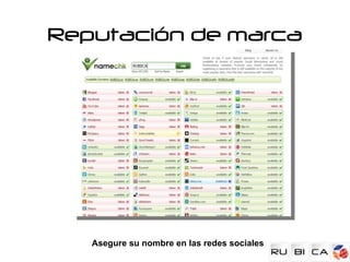 Reputación de marca




   Asegure su nombre en las redes sociales
 