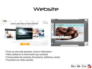 Website




Cree un sitio web atractivo, visual e informativo
Más calidad en la información que cantidad
Incluya datos de contacto, formularios, teléfonos, emails
Conexión con redes sociales
 