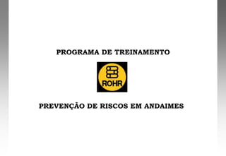 PROGRAMA DE TREINAMENTO
PREVENÇÃO DE RISCOS EM ANDAIMES
 