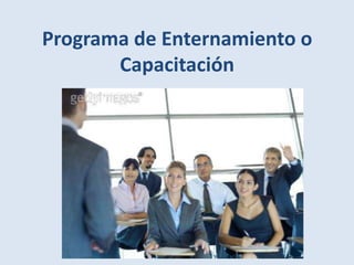 Programa de Enternamiento o
       Capacitación
 