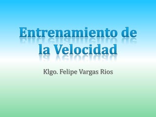Entrenamiento de la Velocidad Klgo. Felipe Vargas Rios 