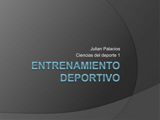 Julian Palacios
Ciencias del deporte 1
 