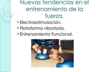 Nuevas tendencias en el entrenamiento de la fuerza. Electroestimulación. Plataforma vibratoria. Entrenamiento Funcional. 