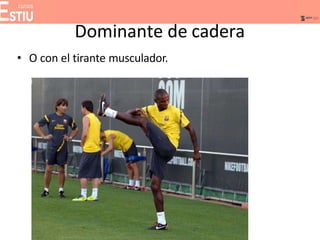 Dominante de cadera
• O con el tirante musculador.
 