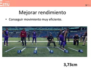 Mejorar rendimiento
• Conseguir movimiento muy eficiente.
3,73cm
 