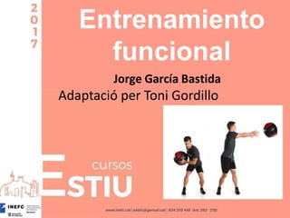 Entrenamiento
funcional
Jorge García Bastida
Adaptació per Toni Gordillo
 