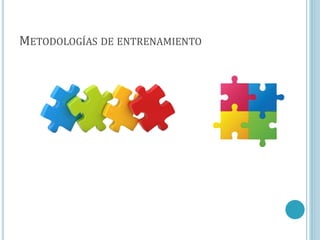 METODOLOGÍAS DE ENTRENAMIENTO
 