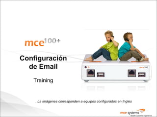 Configuración
de Email
Training
La imágenes corresponden a equipos configurados en Ingles.
 